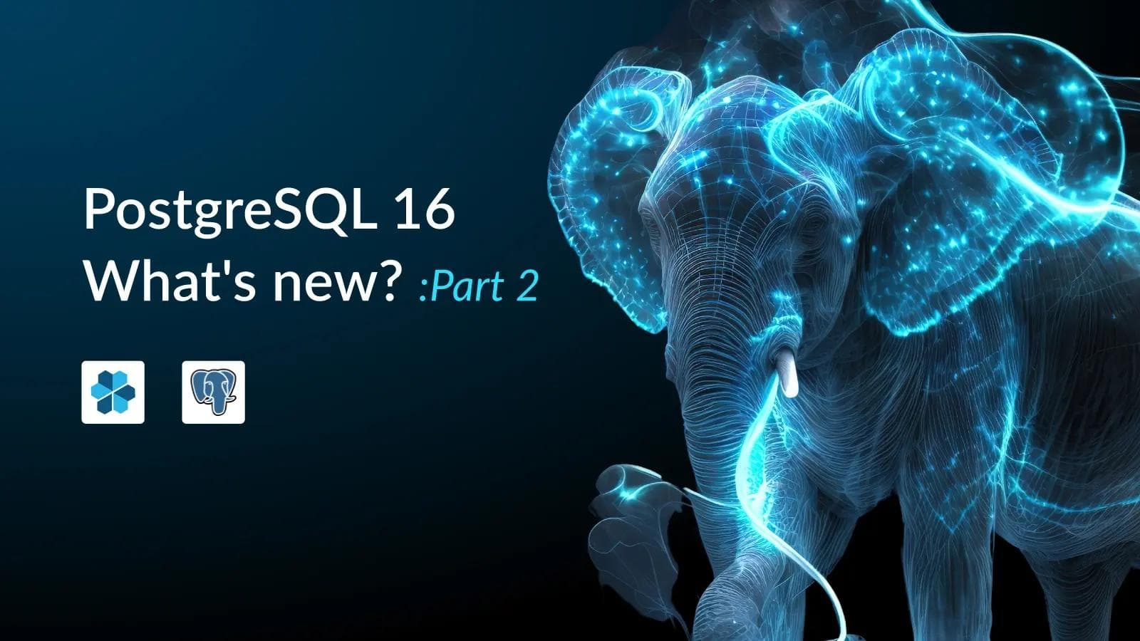 PostgreSQL 16, What's New - Part 2